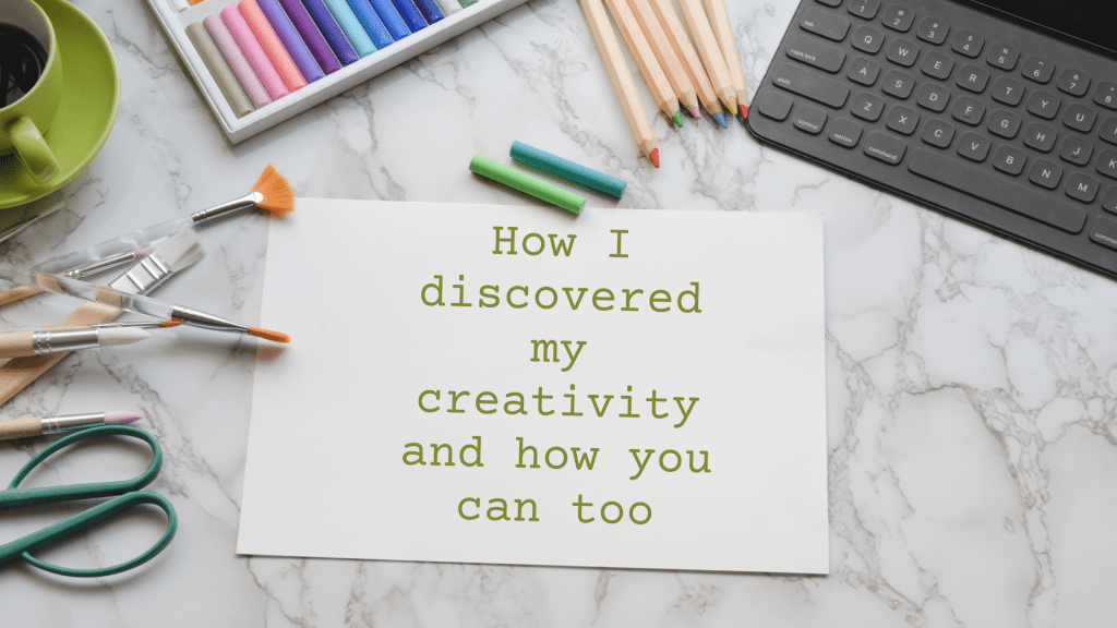 How I Discovered My Creativity and How You Can&nbsp;Too
