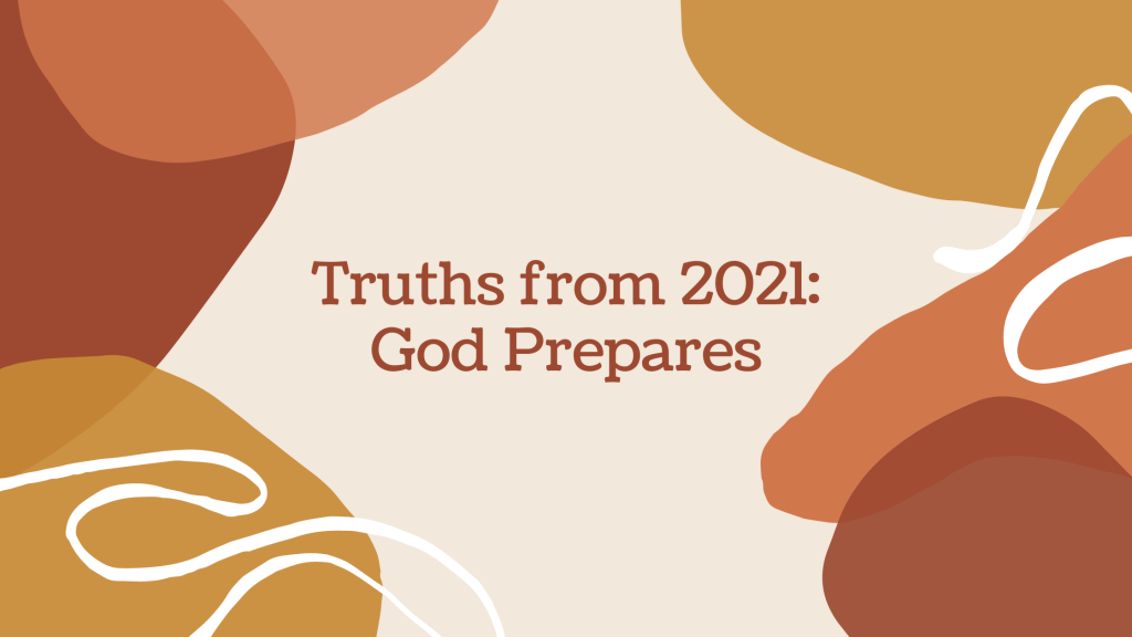 Truths from 2021: God&nbsp;Prepares